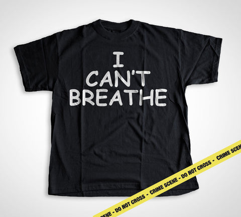 I CAN'T BREATHE T-Shirt - Protest NYPD Police Brutality / Unisex / Men's / Women's / Kids / T Shirt Sizes: S/M/L/XL/2XL/3XL